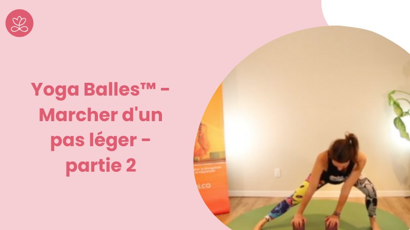 Yoga Balles™️ - Marcher d'un pas léger - partie 2 avec Mireille Martel